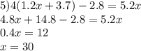 5)4(1.2x + 3.7) - 2.8 = 5.2x \\ 4.8x + 14.8 - 2.8 = 5.2x \\ 0.4x = 12 \\ x = 30