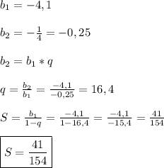 b_{1}=-4,1\\\\b_{2}=-\frac{1}{4}=-0,25\\\\b_{2}=b_{1}*q\\\\q=\frac{b_{2}}{b_{1}}=\frac{-4,1}{-0,25}=16,4\\\\S=\frac{b_{1}}{1-q}=\frac{-4,1}{1-16,4}=\frac{-4,1}{-15,4} =\frac{41}{154}\\\\\boxed{S=\frac{41}{154}}