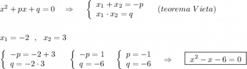 x^2+px+q=0\ \ \ \Rightarrow \ \ \ \ \left\{\begin{array}{l}x_1+x_2=-p\\x_1\cdot x_2=q\end{array}\right\ \ \ (teorema\ Vieta)\\\\\\x_1=-2\ \ ,\ \ x_2=3\\\\\left\{\begin{array}{l}-p=-2+3\\q=-2\cdot 3\end{array}\right\ \ \ \left\{\begin{array}{l}-p=1\\q=-6\end{array}\right\ \ \left\{\begin{array}{l}p=-1\\q=-6\end{array}\right\ \ \Rightarrow \ \ \ \ \boxed{\ x^2-x-6=0\ }