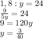 1,8:y=24\\\frac{9}{5y}=24\\9=120y\\y=\frac{3}{40}