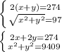 \left \{ {{2(x+y)=274} \atop {\sqrt{x^{2}+y^{2} } = 97}} \right.\\\\\left \{ {{2x+2y=274} \atop {x^{2} +y^{2} = 9409}} \right.