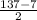 \frac{137-7}{2}