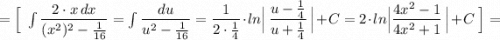 =\Big[\ \int \dfrac{2\cdot x\, dx}{(x^2)^2-\frac{1}{16}}=\int \dfrac{du}{u^2-\frac{1}{16}}=\dfrac{1}{2\cdot \frac{1}{4}}\cdot ln\Big|\, \dfrac{u-\frac{1}{4}}{u+\frac{1}{4}}\, \Big|+C=2\cdot ln\Big|\dfrac{4x^2-1}{4x^2+1}\, \Big|+C\ \Big]=