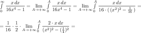 \int\limits^{\infty }_0\, \dfrac{x\, dx}{16x^4-1}=\lim\limits_{A \to +\infty}\int\limits^{A}_0\, \dfrac{x\, dx}{16x^4-1}=\lim\limits_{A \to +\infty}\int\limits^{A}_0\, \dfrac{x\, dx}{16\cdot (\, (x^2)^2-\frac{1}{16}\, )}=\\\\\\=\dfrac{1}{16}\cdot \dfrac{1}{2}\cdot \lim\limits_{A \to +\infty}\int\limits^{A}_0\, \dfrac{2\cdot x\, dx}{(x^2)^2-(\frac{1}{4})^2}=