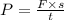 P = \frac{F \times s}{t}