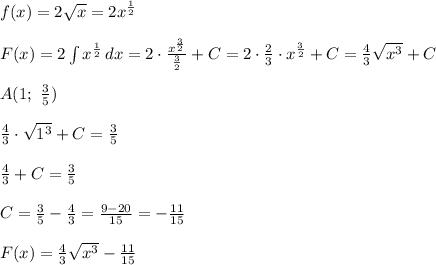 f(x)=2\sqrt{x}=2x^\frac{1}{2} \\ \\ F(x)=2\int {x^\frac{1}{2}} \, dx =2\cdot \frac{x^\frac{3}{2}}{\frac{3}{2}}+C=2\cdot \frac{2}{3}\cdot x^\frac{3}{2}+C=\frac{4}{3}\sqrt{x^3} +C \\ \\ A(1; \ \frac{3}{5}) \\ \\ \frac{4}{3}\cdot \sqrt{1^3}+C=\frac{3}{5} \\ \\ \frac{4}{3}+C=\frac{3}{5} \\ \\ C=\frac{3}{5}-\frac{4}{3} =\frac{9-20}{15}=-\frac{11}{15} \\ \\ F(x)=\frac{4}{3}\sqrt{x^3}-\frac{11}{15}