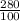 \frac{280}{100}