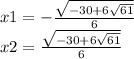 x1 = - \frac{ \sqrt{ - 30 + 6 \sqrt{61} } }{6} \\ x2 = \frac{ \sqrt{ - 30 + 6 \sqrt{61} } }{6}