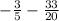 - \frac{3}{5} - \frac{33}{20}