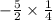 - \frac{5}{2} \times \frac{1}{4}