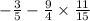 - \frac{3}{5} - \frac{9}{4} \times \frac{11}{15}