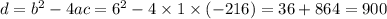 d = {b}^{2} - 4ac = {6}^{2} -4\times1\times(- 216)= 36 + 864 = 900