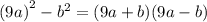 {(9a)}^{2} - {b}^{2} = (9a + b)(9a - b)