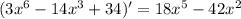 (3 {x}^{6} - 14 {x}^{3} + 34)' = 18 {x}^{5} - 42 {x}^{2} \\