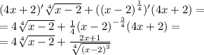 (4x + 2)' \sqrt[4]{x - 2} + ( {(x - 2)}^{ \frac{1}{4} } )'(4x + 2) = \\ = 4 \sqrt[4]{x - 2} + \frac{1}{4} {(x - 2)}^{ - \frac{3}{4} } (4x + 2) = \\ = 4 \sqrt[4]{x - 2} + \frac{2x + 1}{ \sqrt[4]{ {(x - 2)}^{3} } }