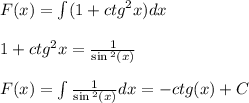 F(x) = \int\limits(1 + {ctg}^{2} x)dx \\ \\ 1 + {ctg}^{2} x = \frac{1}{ \sin { }^{2} (x) } \\ \\ F(x) = \int\limits \frac{1}{ \sin {}^{2} (x) } dx = - ctg(x) + C