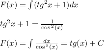 F(x) = \int\limits( {tg}^{2} x + 1)dx \\ \\ {tg}^{2} x + 1 = \frac{1}{ \cos {}^{2} (x) } \\ \\ F(x) = \int\limits \frac{dx}{ \cos {}^{2} (x) } = tg(x )+ C