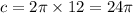 c = 2\pi \times 12 = 24\pi