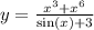 y = \frac{ {x}^{3} + {x}^{6} }{ \sin(x) + 3} \\