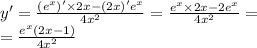 y '= \frac{( {e}^{x})' \times 2x - (2x)'e {}^{x} }{4 {x}^{2} } = \frac{ {e}^{x} \times 2x - 2 {e}^{x} }{4 {x}^{2} } = \\ = \frac{ {e}^{x} (2x - 1)}{4 {x}^{2} }