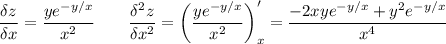 \displaystyle \frac{\delta z}{\delta x} =\frac{ye^{-y/x}}{x^2} \qquad \frac{\delta^2 z}{\delta x^2} = \bigg (\frac{ye^{-y/x}}{x^2} \bigg )'_x=\frac{-2xye^{-y/x}+y^2e^{-y/x}}{x^4}