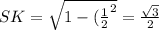 SK = \sqrt{1-(\frac{1}{2}^2} =\frac{\sqrt{3} }{2}