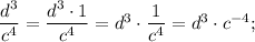 \dfrac{d^{3}}{c^{4}}=\dfrac{d^{3} \cdot 1}{c^{4}}=d^{3} \cdot \dfrac{1}{c^{4}}=d^{3} \cdot c^{-4};