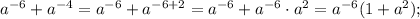 a^{-6}+a^{-4}=a^{-6}+a^{-6+2}=a^{-6}+a^{-6} \cdot a^{2}=a^{-6}(1+a^{2});