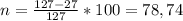 n=\frac{127-27}{127}*100=78,74\\