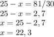 25-x=81/30\\25-x=2,7\\x=25-2,7\\x=22,3