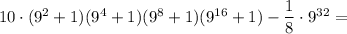 10\cdot (9^2+1)(9^4+1)(9^8+1)(9^{16}+1)-\dfrac{1}{8}\cdot 9^{32}=