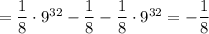 =\dfrac{1}{8}\cdot 9^{32}-\dfrac{1}{8}-\dfrac{1}{8}\cdot 9^{32}=-\dfrac{1}{8}