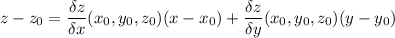 \displaystyle z - z_0 =\frac{\delta z}{\delta x} (x_0,y_0,z_0)(x - x_0) + \frac{\delta z}{\delta y} (x_0,y_0,z_0)(y - y_0)