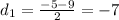 d_1=\frac{-5-9}{2}=-7