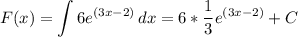 \displaystyle F(x) = \int {6e^{(3x-2)}} \, dx = 6*\frac{1}{3} e^{(3x-2)} +C