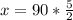 x=90*\frac{5}{2}