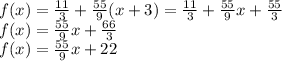 f(x) = \frac{11}{3} + \frac{55}{9}(x + 3) = \frac{11}{3} + \frac{55}{9}x + \frac{55}{3} \\ f(x) = \frac{55}{9} x + \frac{66}{3} \\ f(x) = \frac{55}{9} x + 22