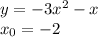 y = - 3 {x}^{2} - x \\ x_0 = - 2