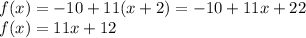 f(x) = - 10 + 11(x + 2) = - 10 + 11x + 22\\ f(x) = 11x + 12