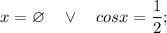 x=\varnothing \quad \vee \quad cosx=\dfrac{1}{2};