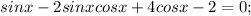 sinx-2sinxcosx+4cosx-2=0;