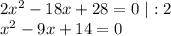 2x^2-18x+28=0 \ |:2\\x^2-9x+14=0