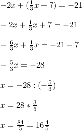 -2x+(\frac{1}{3} x+7)=-21\\\\-2x+\frac{1}{3}x+7=-21\\\\-\frac{6}{3} x+\frac{1}{3} x=-21-7 \\\\-\frac{5}{3}x=-28\\\\x=-28:(-\frac{5}{3} )\\\\x=28*\frac{3}{5} \\\\x=\frac{84}{5} =16\frac{4}{5}