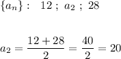 \{a_{n}\}:\ \ 12\ ;\ a_2\ ;\ 28\\\\\\a_2=\dfrac{12+28}{2}=\dfrac{40}{2}=20