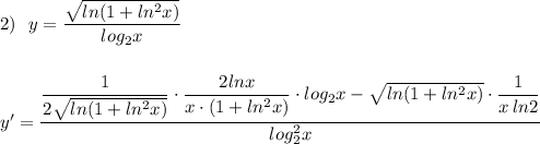 2)\ \ y=\dfrac{\sqrt{ln(1+ln^2x)}}{log_2x}\\\\\\y'=\dfrac{\dfrac{1}{2\sqrt{ln(1+ln^2x)}}\cdot \dfrac{2lnx}{x\cdot (1+ln^2x)}\cdot log_2x-\sqrt{ln(1+ln^2x)}\cdot \dfrac{1}{x\, ln2}}{log_2^2x}