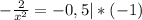 -\frac{2}{x^{2} } = -0,5 | *(-1)