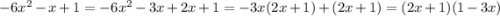 - 6 {x}^{2} - x + 1 = - 6 {x}^{2} - 3x + 2x+ 1 = - 3x(2x + 1) + (2x + 1) = (2x + 1)(1 - 3x)