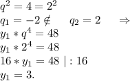 q^2=4=2^2\\q_1=-2\notin\ \ \ \ q_2=2\ \ \ \ \Rightarrow\\y_1*q^4=48\\y_1*2^4=48\\16*y_1=48\ |:16\\y_1=3.