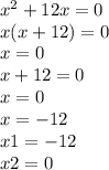 x {}^{2} + 12x = 0 \\ x(x + 12) = 0 \\ x = 0 \\ x + 12 = 0 \\ x = 0 \\ x = - 12 \\ x1 = - 12 \\ x2 = 0