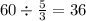 60 \div \frac{5}{3} = 36